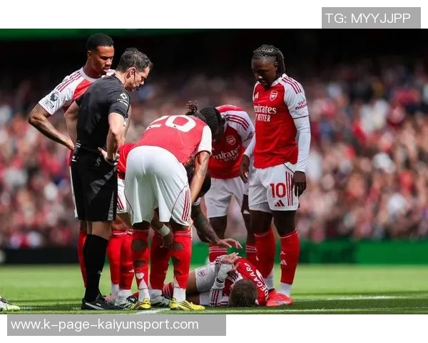 阿森纳伤病潮持续发酵17人缺阵同位置球员遭遇集中困扰